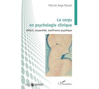 Patrick Ange Raoult – Le corps en psychologie clinique – Affect, corporéité, souffrance psychique