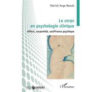 Patrick Ange Raoult – Le corps en psychologie clinique – Affect, corporéité, souffrance psychique