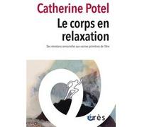 Le corps en relaxation Catherine Potel (Auteur)