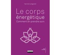 Le corps énergétique : comment en prendre soin Comment en prendre soin - Yannick Lengrand - La Source Vive - broché - Guide