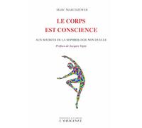 Le corps est conscience: aux sources de la sophrologie non duelle