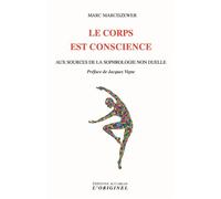 Le corps est conscience Aux sources de la sophrologie non duelle - Marc Marciszewer - L'originel Accarias - broché - Essai