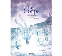 Le Corps est un vêtement que l'on quitte Eric Liberge (Auteur)
