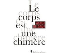 Le corps est une chimère Wendy Delorme (Auteur)