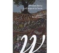 Le Corps et la Terre - suivi de Le racisme et l'économie Wendell Berry (Auteur), Bell Hooks (Préface)
