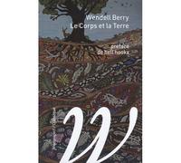 Le Corps et la Terre - suivi de Le racisme et l'économie - Wendell Berry - Wildproject - Poche - Essai