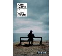 Le corps et l'âme - John Harvey - Rivages - Poche - Roman