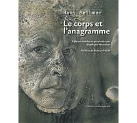 Le corps et l'anagramme - Hans Bellmer - L'atelier Contemporain - broché - Essai