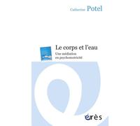 Le corps et l'eau Une médiation en psychomotricité - Catherine Potel - Eres - Poche - Essai