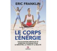 Le Corps et l'énergie Visualisations mentales et exercices physiques pour le bien-être, la force et la beauté - Eric Franklin - Gremese - broché - Guide