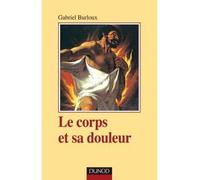 Le corps et sa douleur - Hystérie, hypocondrie, névrose - Gabriel Burloux - Dunod - broché - Essai
