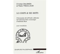 Le corps et ses mots Présentation de la briefve collection de l'administration anatomique d'Ambroise Paré - avec translation - Pierre Trouilloud - L'harmattan - broché - Etude