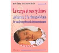 Le Corps Et Ses Rythmes - Initiation À La Chronobiologie