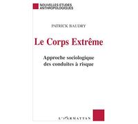 Le Corps extrême : Approche sociologique des conduites à risque