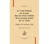 Le Corps Féminin Nu Ou Paré Dans Les Récits Réalistes De La Seconde Moitié Du Xixe Siècle - Flaubert, Les Goncourt Et Zola