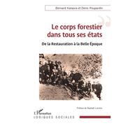 Bernard Kalaora – Le corps forestier dans tous ses états – De la Restauration à la Belle Époque