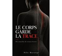 Le Corps garde la trace: Dix nouvelles de science-fiction