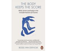 The Body Keeps the Score: Brain, Mind, and Body in the Healing of Trauma