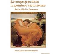 Le Corps grec dans la peinture victorienne Anne-Florence Gillard Estrada (Auteur)