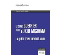 Le corps guerrier chez Yukio Mishima: La quête d'une identité virile - Essai politico-littéraire