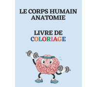 Le Corps Humain Anatomie livre de coloriage: Livre de coloriage Pour Enfants facile à colorier pour filles et garçons
