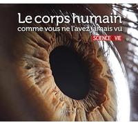 Le corps humain comme vous ne l'avez jamais vu
