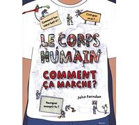 Le corps humain comment ça marche ?