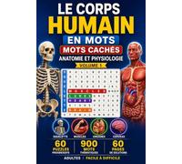 Le Corps Humain en Mots - Mots Cachés Anatomie et Physiologie | Volume 1: 60 Puzzles sur le Squelette, les Muscles, les Organes et le Cerveau | Adultes | Facile à Difficile