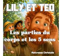 Le corps humain et les 5 sens expliqués aux enfants: Lily et Téo apprendre en s'amusant