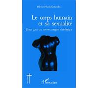 Le corps humain et sa sexualité – Jalons pour un nouveau regard théologique – L'Harmattan