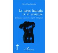 Le corps humain et sa sexualité Jalons pour un nouveau regard théologique - Olivier Nkulu Kabamba - L'harmattan - broché - Essai