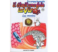 Le corps humain, il était une fois la vie Tome 22 : les vaccins