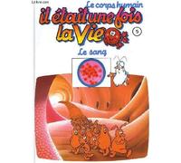 Le corps humain, il etait une fois la vie. tome 5. le sang