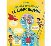 Le corps humain - Mon grand livre illustré Alex Frith (Auteur), Darran Stobbart (Auteur), Renée Chaspoul (Contributions), Nick Stellmacher (Contributions), Mia Nilsson (Illustration), Oni Chowdhury (C