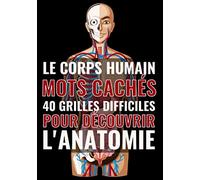 Le Corps Humain: Mots mêlés Adultes sur l'anatomie humaine (avec Solutions) | Découvrez les organes, les os, les muscles, le cerveau, le système ... le corps humain | Gros caractères, 51 pages
