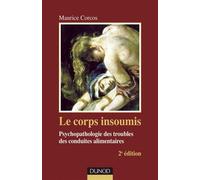 Le corps insoumis - 2e edition - Psychopathologie des troubles des conduites alimentaires - Maurice Corcos - Dunod - broché - Etude
