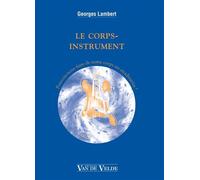 Le corps-instrument - pouvons-nous faire de notre corps un Stradivarius ? - Georges Lambert - Van De Velde - broché - Essai