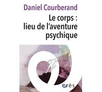 Le corps : le lieu de l'aventure psychique