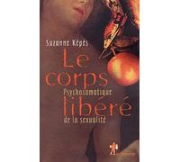 Le Corps Libere. Psychosomatique De La Sexualite