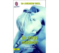 Le Corps médecin. Trouver en soi la force de guérir