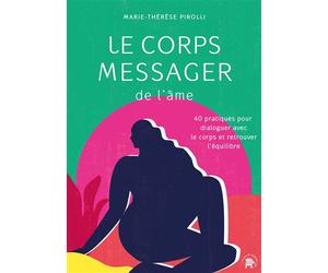 Le corps messager de l'âme 40 pratiques pour dialoguer avec le corps et retrouver l'équilibre - Marie-Thérèse Pirolli - Lotus Et L'elephant - broché - Guide