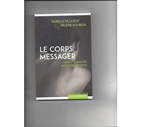 Le Corps Messager - Quand La Maladie Nous Parle De Nous