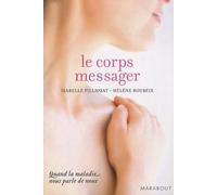 Le corps messager: Quand la maladie nous parle de nous