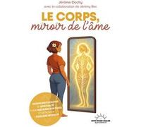 Le corps, miroir de l'âme - Morphopsychologie et spiritualité pour maîtriser son poids et retrouver l'équilibre intérieur Jérôme Dochy (Auteur), Jérémy Bec (Auteur)