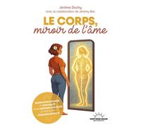 Le corps, miroir de l'âme - Morphopsychologie et spiritualité pour maîtriser son poids et retrouver l'équilibre intérieur - Jérôme Dochy - Good Mood Dealer By Exergue - broché - Guide