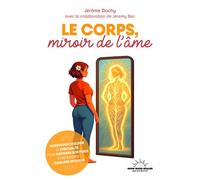 Le corps, miroir de l'âme - Morphopsychologie et spiritualité pour maîtriser son poids et retrouver l'équilibre intérieur - Jérôme Dochy - Good Mood Dealer By Exergue - broché - Guide