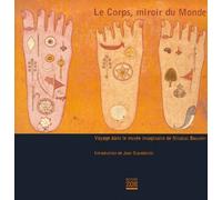 Le Corps, Miroir Du Monde - Voyage Dans Le Musee Imaginaire De Nicolas Bouvier