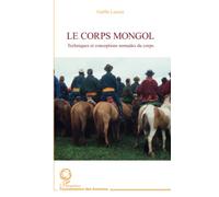 Le corps Mongol: Techniques et conceptions nomades du corps