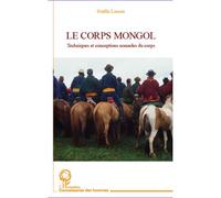 Le corps Mongol – Techniques et conceptions nomades du corps – L'Harmattan