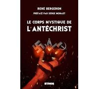 Le corps mystique de l'Antéchrist - René Bergeron - Ethos Eds - broché - Essai